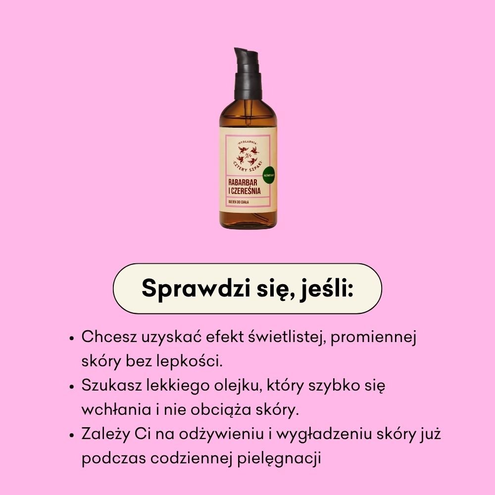 Olejek do ciała Rabarbar i Czereśnia sprawdzi się, jeśli chcesz uzyskać efekt świetlistej, promiennej skóry bez lepkości. 