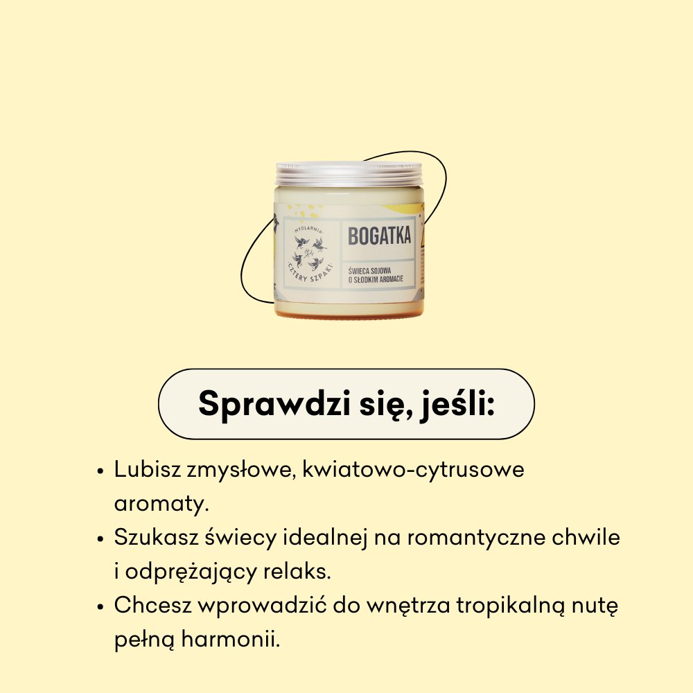 Świeca sojowa Bogatka sprawdzi się, jeśli lubisz zmysłowe, kwiatowo-cytrusowe aromaty. 
