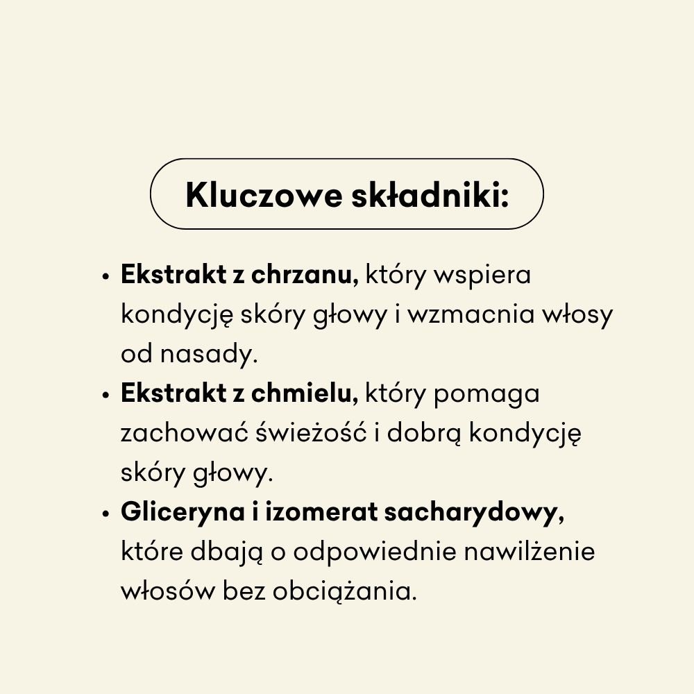 Kluczowe składniki szamponu to ekstrakt z chrzanu, ekstrakt z chmielu i gliceryna.