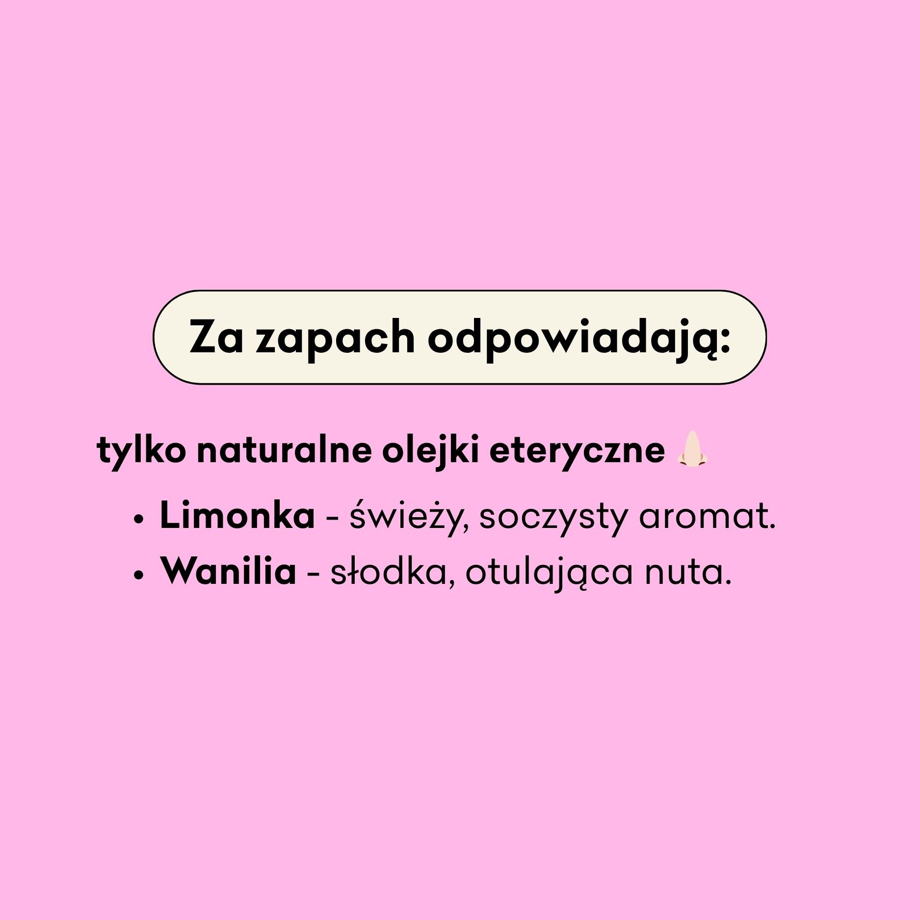 Za zapach balsamu odpowiadają tylko naturalne olejki eteryczne limonka i wanilia. 