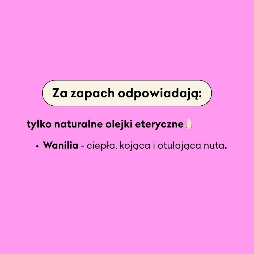 Za zapach odpowiada olejek eteryczny waniliowy. 