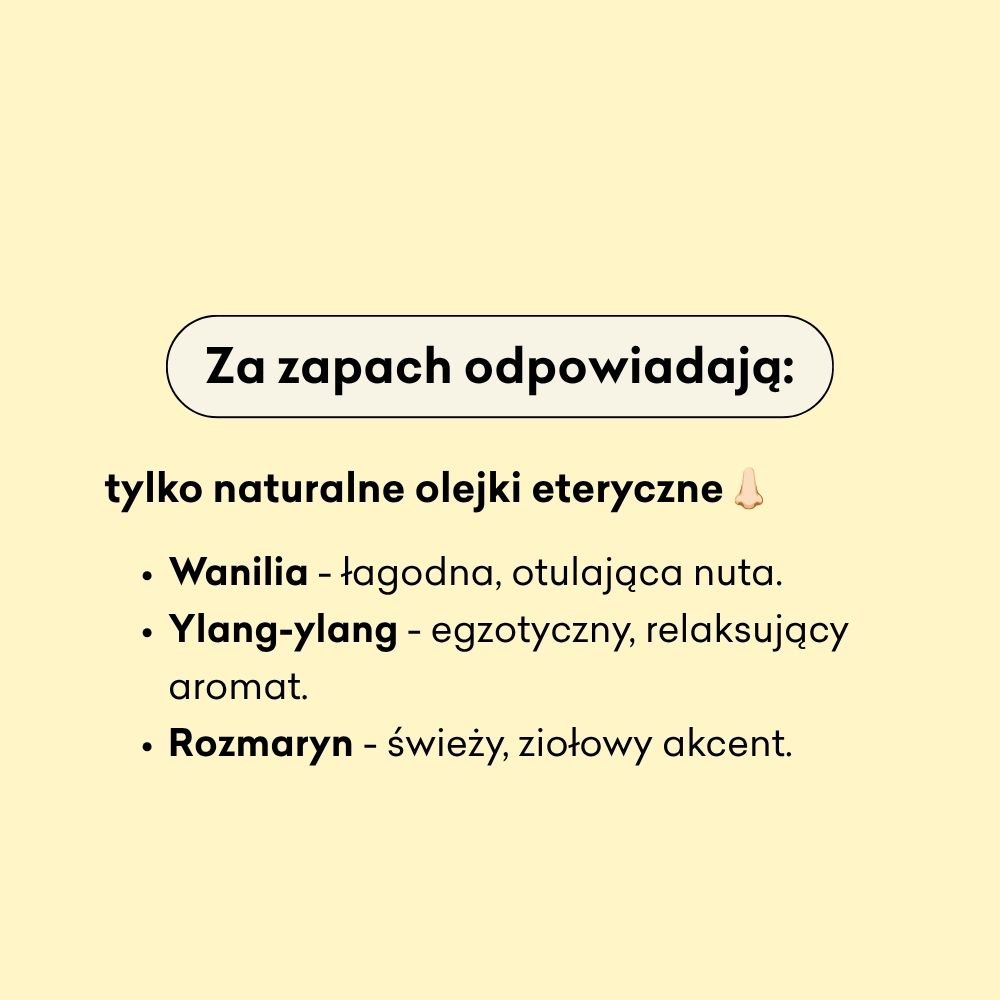 Za zapach odpowiadają naturalne olejki eteryczne: wanilia, ylang-ylang, rozmaryn. 