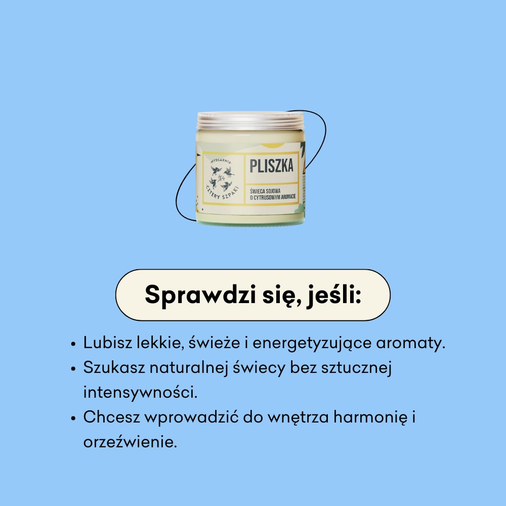 Świeca sojowa Pliszka sprawdzi się, jeśli lubisz lekkie, świeże i energetyzujące aromaty. 